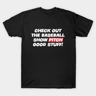 Check out the baseball show Pitch – Good Stuff ! T-Shirt